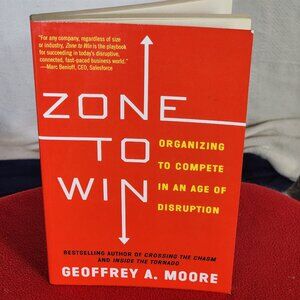 Zone to Win Organizing to Compete in an Age of Disruption by Geoffrey A Moore